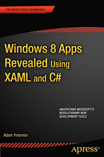 Windows 8 Apps Revealed Using XAML and C#: Using XAML and C# (Expert's Voice in Windows 8)