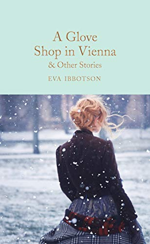 A Glove Shop in Vienna and Other Stories: Eva Ibbotson's fiercely romantic and witty historical short story collection: 298 (Macmillan Collector's Library, 298)