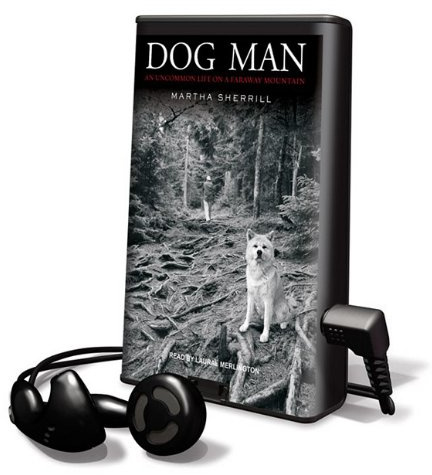 Dog Man: An Uncommon Life on a Faraway Mountain [With Earbuds]: Library Edition (Playaway Adult Nonfiction)