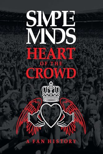 Simple Minds - Heart of the Crowd: A Fan History
