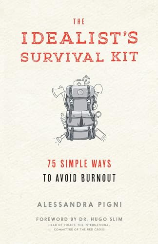 The Idealist's Survival Kit: 75 Simple Ways to Prevent Burnout: 75 Simple Ways to Avoid Burnout