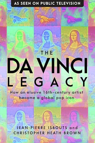 The da Vinci Legacy: How an Elusive 16th-Century Artist Became a Global Pop Icon