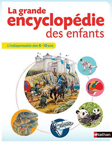 La grande encyclopédie des enfants - 6-10 ans - Nathan: L'indispensable des 6-10 ans