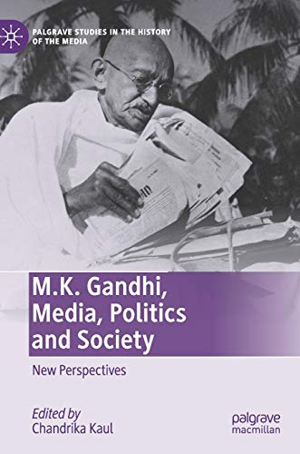 M.K. Gandhi, Media, Politics and Society: New Perspectives (Palgrave Studies in the History of the Media)