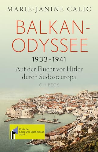 Balkan-Odyssee, 1933-1941: Auf der Flucht vor Hitler durch Südosteuropa | Preis der Leipziger Buchmesse 2026