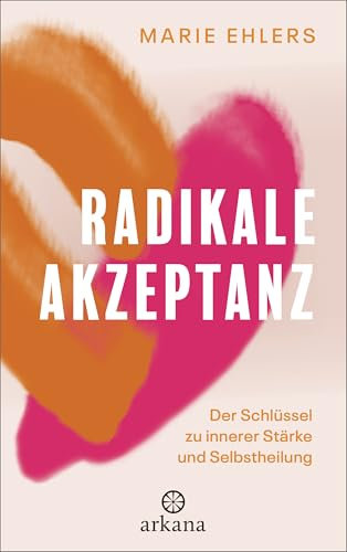Radikale Akzeptanz: Der Schlüssel zu innerer Stärke und Selbstheilung