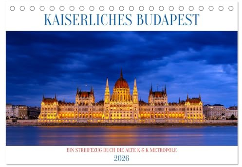 KAISERLICHES BUDAPEST (Tischkalender 2026 DIN A5 quer), CALVENDO Monatskalender: Ein Streifzug durch die alte K und K Metropole Budapest (CALVENDO Orte)