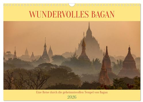 WUNDERVOLLES BAGAN (Wandkalender 2026 DIN A3 quer), CALVENDO Monatskalender: Ein Rundgang durch die Tempel, Stupas und Pagoden von Bagan in Myanmar (CALVENDO Orte)
