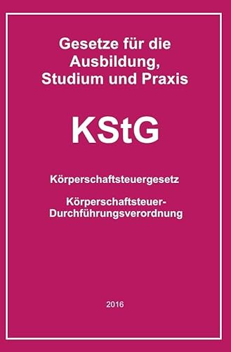 KStG: Gesetze für die Ausbildung, Studium und Praxis