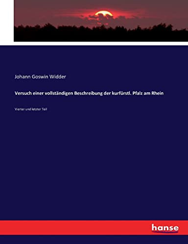 Versuch einer vollständigen Beschreibung der kurfürstl. Pfalz am Rhein: Vierter und letzter Teil