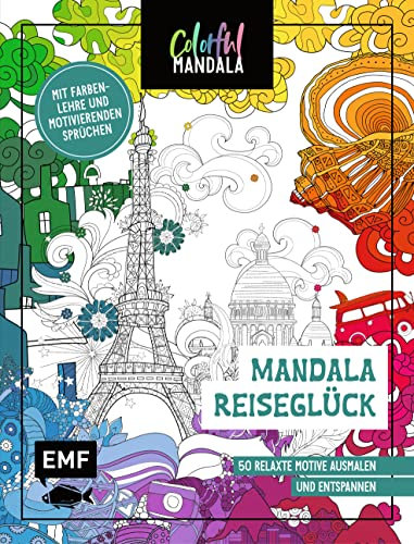 Colorful Mandala – Mandala – Reiseglück: 50 relaxte Motive ausmalen und entspannen – Mit Farbenlehre und motivierenden Sprüchen