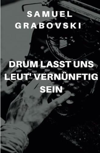 Drum lasst uns Leut' vernünftig sein