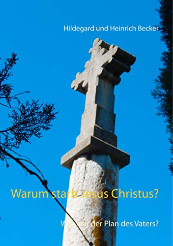 Warum starb Jesus Christus?: Was war der Plan des Vaters?