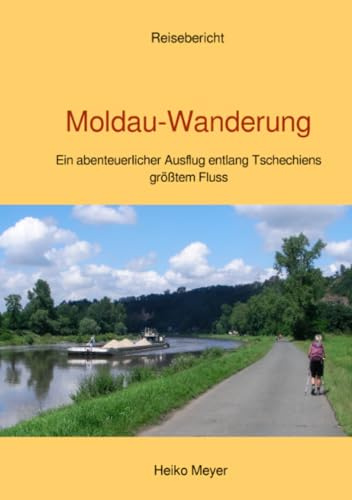 Moldau-Wanderung: Ein abenteuerlicher Ausflug entlang Tschechiens größtem Fluss