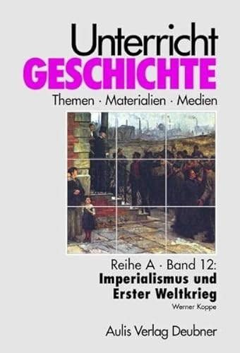 Unterricht Geschichte / Reihe A, Band 12: Imperialismus und Erster Weltkrieg: Unterricht Geschichte
