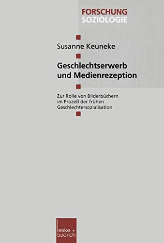 Geschlechtserwerb und Medienrezeption: Zur Rolle von Bilderbüchern im Prozeß der frühen Geschlechtersozialisation (Forschung Soziologie, 38, Band 38)