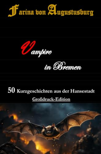 Vampire in Bremen - 50 Kurzgeschichten aus der Hansestadt: Vampire Bremen Kurzgeschichten Gedichte Lyrik Fantasy Spannung Humor Liebe