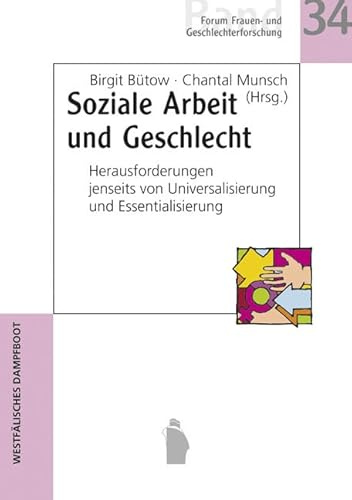 Soziale Arbeit und Geschlecht: Herausforderungen jenseits von Universalisierung und Essentialisierung (Forum Frauen- und Geschlechterforschung)