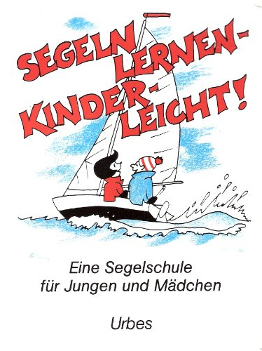 Segeln lernen - kinderleicht!: Eine Segelschule für Jungen und Mädchen