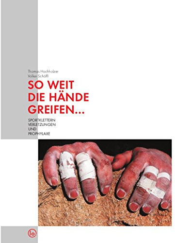 So weit die Hände greifen...: Sportklettern/Verletzungen und Prophylaxe