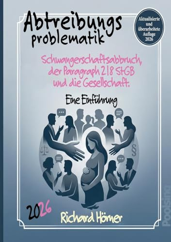 Abtreibungsproblematik 2026: Schwangerschaftsabbruch, der Paragraph 218 StGB und die Gesellschaft. Eine Einführung.