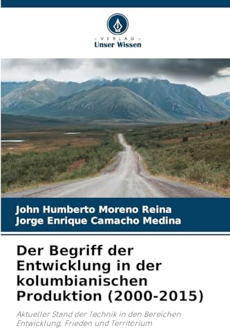 Der Begriff der Entwicklung in der kolumbianischen Produktion (2000-2015): Aktueller Stand der Technik in den Bereichen Entwicklung, Frieden und Territorium