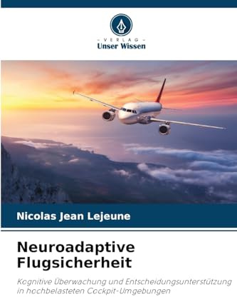 Neuroadaptive Flugsicherheit: Kognitive Überwachung und Entscheidungsunterstützung in hochbelasteten Cockpit-Umgebungen