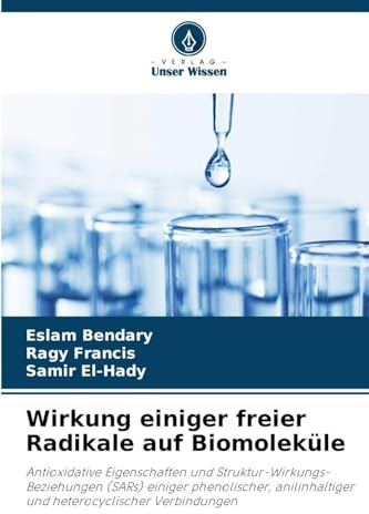 Wirkung einiger freier Radikale auf Biomoleküle: Antioxidative Eigenschaften und Struktur-Wirkungs-Beziehungen (SARs) einiger phenolischer, anilinhaltiger und heterocyclischer Verbindungen