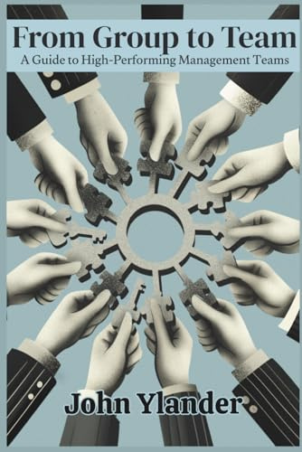 From Group to Team: A Guide to High-Performing Management Teams