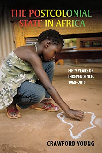 The Postcolonial State in Africa: Fifty Years of Independence, 1960–2010 (Africa and the Diaspora: History, Politics, Culture)