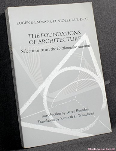 The Foundation of Architecture: Selections from the Dictionnaire Raisonne