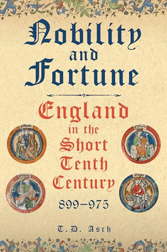 Nobility and Fortune: England in the Short Tenth Century, 899-975