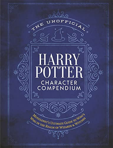 The Unofficial Harry Potter Character Compendium: MuggleNet's Ultimate Guide to Who's Who in the Wizarding World (Unofficial Harry Potter Reference Library)