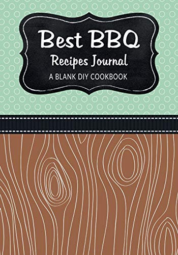 Best BBQ Recipes Journal: A Blank DIY Cookbook: Volume 2 (Best BBQ Recipes Blank Cookbook Journals)