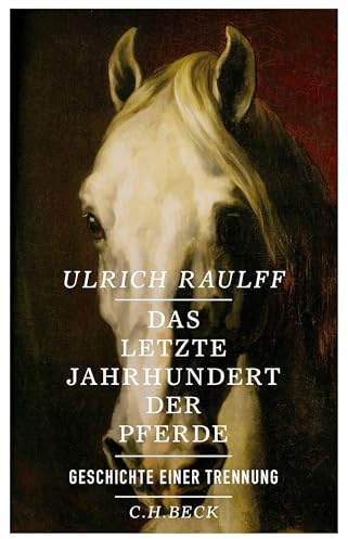 Das letzte Jahrhundert der Pferde: Geschichte einer Trennung