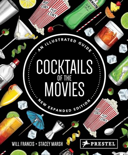 Cocktails of the Movies: An Illustrated Guide: An Illustrated Guide to Cinematic Mixology New Expanded Edition: An Illustrated Guide, New Expanded Edition