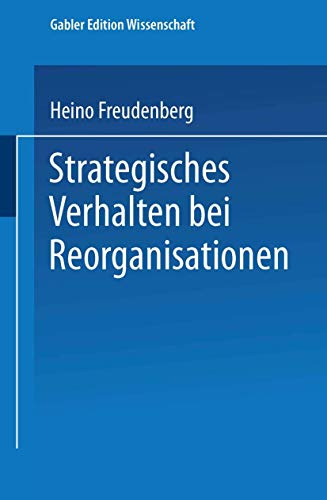 Strategisches Verhalten bei Reorganisationen (Markt- und Unternehmensentwicklung Markets and Organisations) (German Edition)