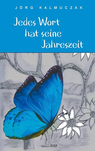 Jedes Wort hat seine Jahreszeit: Lyrik: Gedichte (Frieling - Edition Avra)