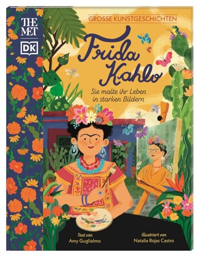 Große Kunstgeschichten. Frida Kahlo: Sie malte ihr Leben in starken Bildern. Künstlerbiografie. Für Kinder ab 8 Jahren. In Kooperation mit dem Metropolitan Museum of Art