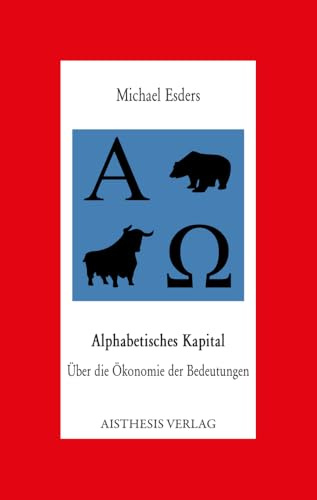 Alphabetisches Kapital: Über die Ökonomie der Bedeutungen (Aisthesis-Essay)