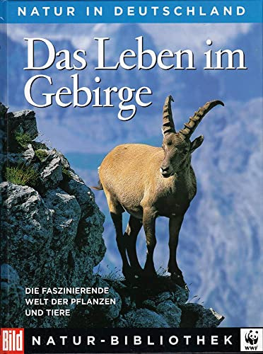 Die Grosse BILD Naturbibliothek, Band 3. Das Leben im Gebirge.: Die faszinierende Welt der Pflanzen und Tiere