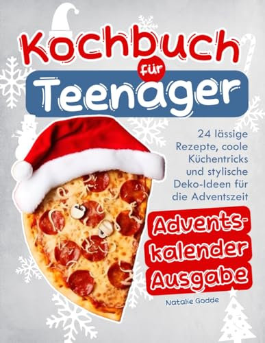 Kochbuch Teenager Advendskalender Ausgabe mit Farbfotos: 24 lässige Rezepte, coole Küchentricks und stylische Deko-Ideen für die Adventszeit