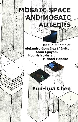 Mosaic Space and Mosaic Auteurs: On the Cinema of Alejandro González Iñárritu, Atom Egoyan, Hou Hsiao-hsien, Michael Haneke