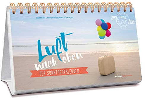 Luft nach oben 2021. Der Sonntagskalender.: 52 christliche Impulse als Tischkalender zum Aufstellen: Geschichten, Mutmach-Texte und Gedankenspiele. Ein religiöses Geschenk voller Humor & Inspiration!