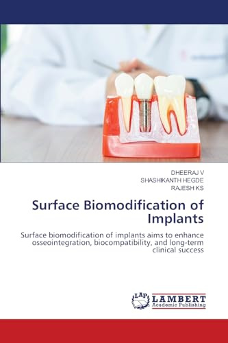 Surface Biomodification of Implants: Surface biomodification of implants aims to enhance osseointegration, biocompatibility, and long-term clinical success