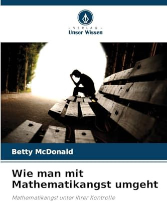 Wie man mit Mathematikangst umgeht: Mathematikangst unter Ihrer Kontrolle