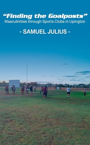 Finding the Goalposts: Masculinities through Sports Clubs in Upington