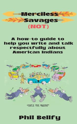 Merciless Savages: A How-to Guide to Help You Write and Talk Respectfully About American Indians