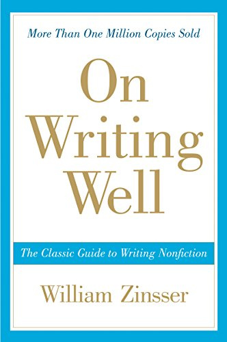 On Writing Well: The Essential Guide to Mastering Nonfiction Writing and Effective Communication