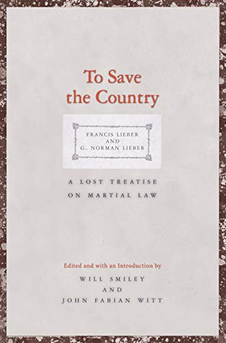 To Save the Country: A Lost Treatise on Martial Law (Yale Law Library Series in Legal History and Reference)